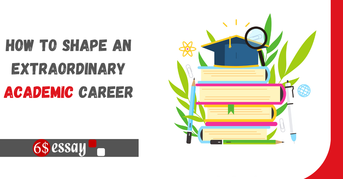 How To Shape An Extraordinary Academic Career